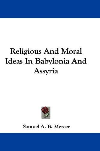 Cover for Religious And Moral Ideas In Babylonia And Assyria