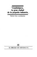Cover for Guadalajara, la gran ciudad de la pequeña industria