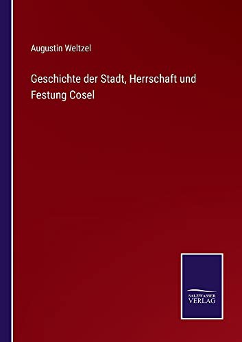 Cover for Geschichte der Stadt, Herrschaft und Festung Cosel