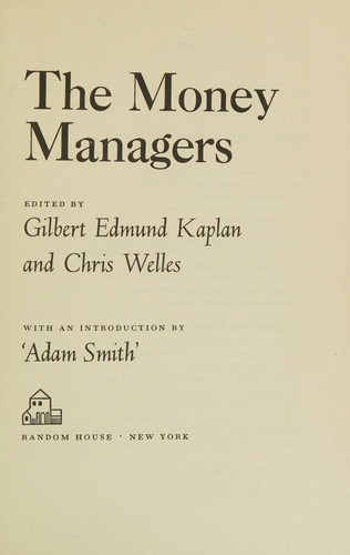Cover for The Money Managers. Edited By Gilbert Edmund Kaplan and Chris Welles. With an Introd. By 'Adam Smith. '