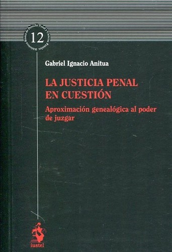 Cover for La justicia penal en cuestión : aproximación genealógica al poder de juzgar - 1. edición.