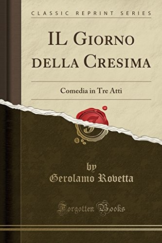 Cover for IL Giorno della Cresima: Comedia in Tre Atti (Classic Reprint) (Italian Edition)
