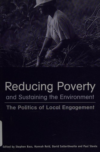 Cover for REDUCING POVERTY AND SUSTAINING THE ENVIRONMENT: THE POLITICS OF LOCAL ENGAGEMENT; ED. BY STEPHEN BASS.
