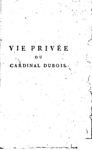 Cover for Vie privée du cardinal Dubois, premier ministre, archevêque de Cambrai, &c.