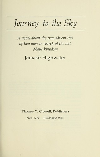 Cover for Journey to the sky : a novel about the true adventures of two men in search of the lost Maya kingdom