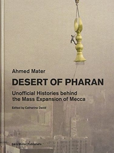 Cover for Desert of Pharan: Unofficial Histories Behind the Mass Expansion of Mecca