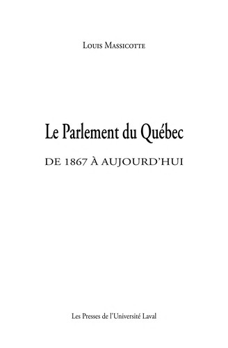 Cover for Le parlement du Que bec, de 1867 a   aujourd'hui