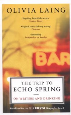 Cover for The Trip To Echo Spring On Writers And Drinking