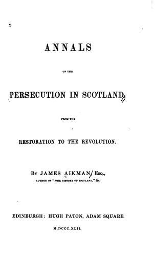Cover for Annals of the persecution in Scotland, from the Restoration to the Revolution