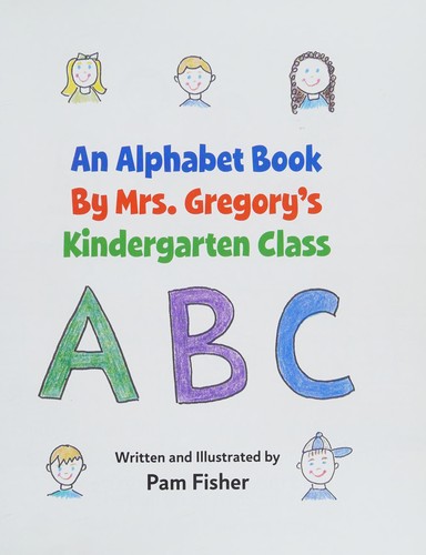 Cover for An alphabet book by Mrs. Gregory's kindergarten class