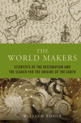 Cover for The World Makers Scientists Of The Restoration And The Search For The Origins Of The Earth