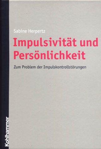 Cover for Impulsivität und Persönlichkeit. Zum Problem der Impulskontrollstörungen.