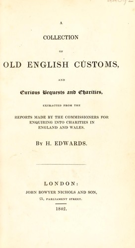Cover for A collection of old English customs and curious bequests and charities. Extracted from the reports made by the commissioners for enquiring into charities in England and Wales