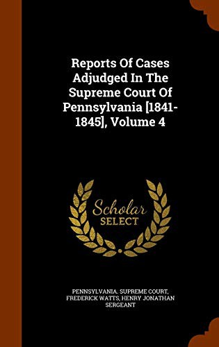 Cover for Reports Of Cases Adjudged In The Supreme Court Of Pennsylvania [1841-1845], Volume 4