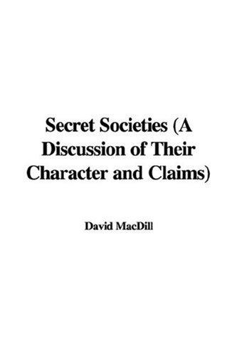 Cover for Secret Societies (A Discussion of Their Character and Claims)