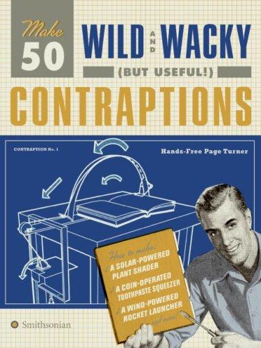 Cover for Make 50 Wild and Wacky (but Useful!) Contraptions