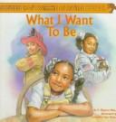 Cover for What I want to be