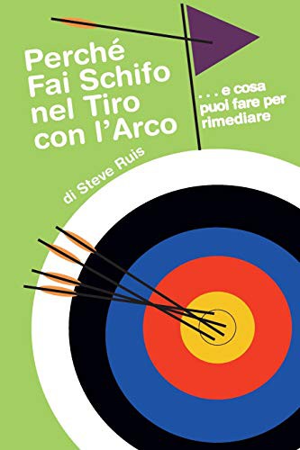 Cover for Perche Fai Schifo Nel Tiro Con L'Arco . . . e cosa puoi fare per rimediare