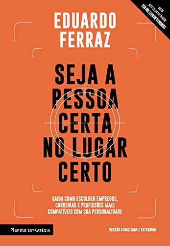 Cover for Seja a Pessoa Certa no Lugar Certo. Saiba Como Escolher Empregos Carreiras e Profissoes Mais Compativeis Com Sua Personalidade