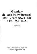 Cover for Materiały do dziejów twórczości Jana Kochanowskiego z lat 1551-1625