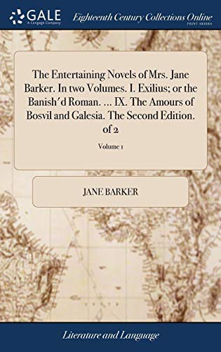 Cover for The Entertaining Novels of Mrs. Jane Barker. in Two Volumes. I. Exilius; Or the Banish'd Roman. ... IX. the Amours of Bosvil and Galesia. the Second Edition. of 2; Volume 1
