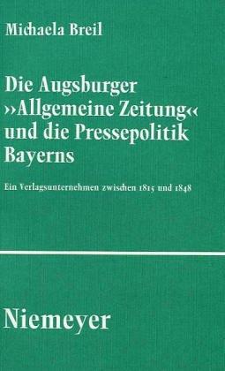 Cover for Die Augsburger "Allgemeine Zeitung" und die Pressepolitik Bayerns