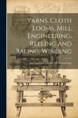 Cover for Yarns, Cloth Looms, Mill Engineering, Reeling and Baling, Winding