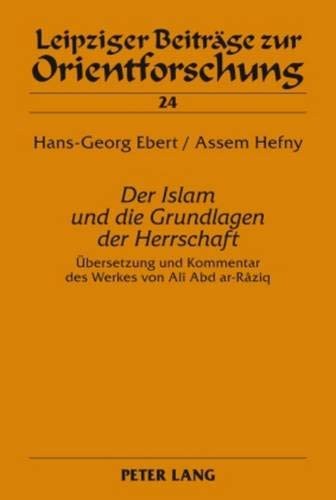 Cover for «Der Islam und die Grundlagen der Herrschaft»: Übersetzung und Kommentar des Werkes von Alî Abd ar-Râziq (Leipziger Beiträge zur Orientforschung) (German Edition)