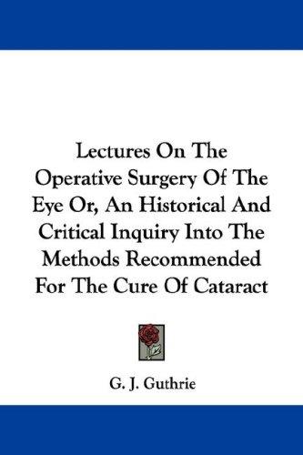 Cover for Lectures On The Operative Surgery Of The Eye Or, An Historical And Critical Inquiry Into The Methods Recommended For The Cure Of Cataract