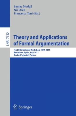 Cover for Formal Argumentation First International Workshop On Theory And Application Tafa 2011 Barcelona Spain July 1617 2011 Revised Selected Papers