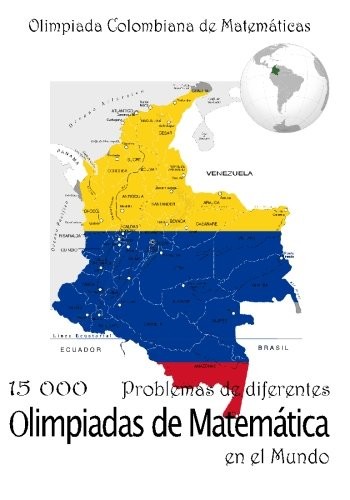 Cover for 15 000 Problemas de diferentes olimpiadas de Matemática en el Mundo: Olimpiada Colombiana de Matemáticas (Spanish Edition)