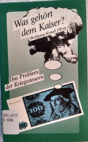 Cover for Was gehort dem Kaiser? Das Problem der Kriegssteuern