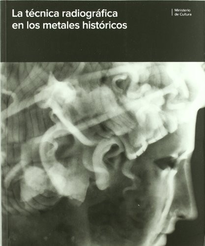 Cover for La técnica radiográfica en los metales históricos