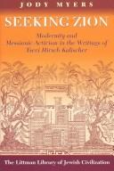 Cover for SEEKING ZION: MODERNITY AND MESSIANIC ACTIVITY IN THE WRITINGS OF TSEVI HIRSCH KALISCHER.