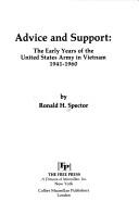 Cover for Advice and support, the early years of the United States Army in Vietnam, 1941-1960