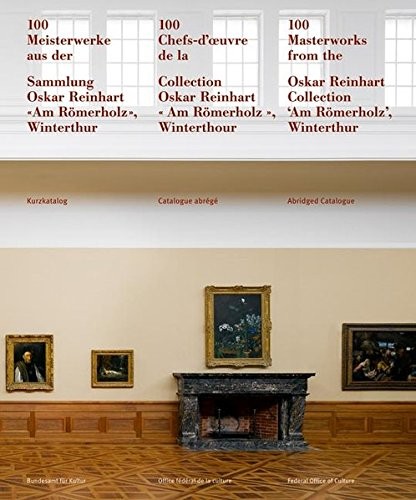 Cover for 100 Meisterwerke Aus Der Sammlung Oskar Reinhart 'am Romerholz', Winterthur: Kurzkatalog (English, French and German Edition)