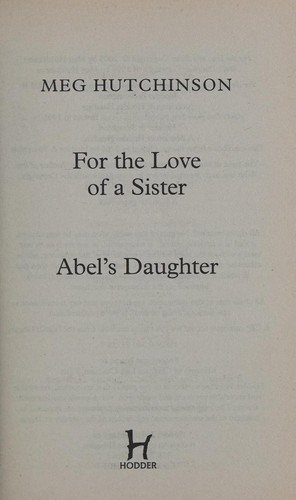 Cover for For the Love of a Sister/ Abel's Daughter 2 Novels in one Volume