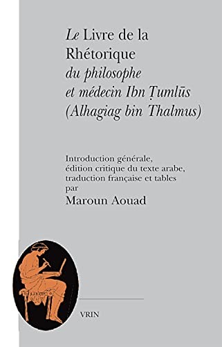 Cover for Le livre de la réthorique du philosophe et médecin Ibn Tumlu