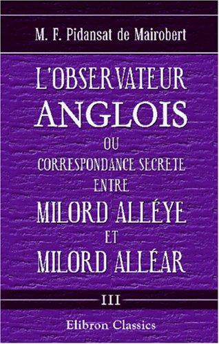 Cover for L\'observateur anglois, ou Correspondance secrete entre Milord Alléye et Milord Alléar