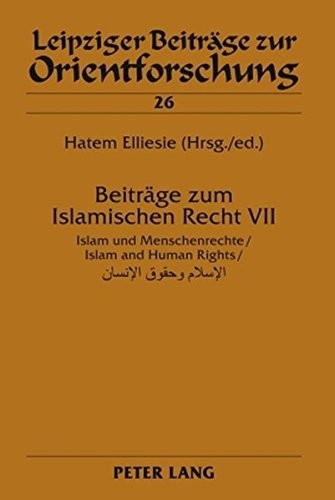 Cover for Beiträge zum Islamischen Recht VII: Islam und Menschenrechte / Islam and Human Rights (Leipziger Beiträge zur Orientforschung) (English and German Edition)
