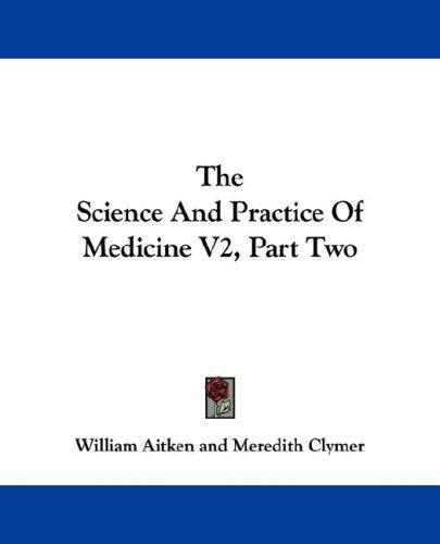 Cover for The Science And Practice Of Medicine V2, Part Two
