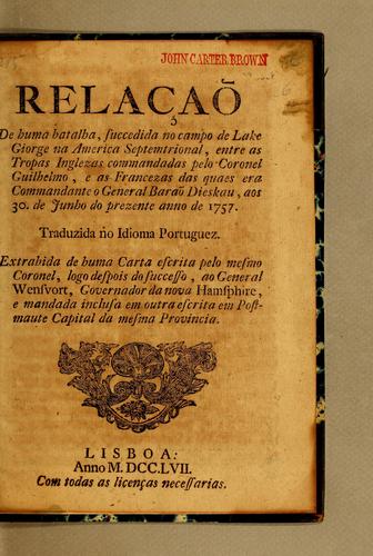 Cover for Relaçaõ de huma batalha, succedida no campo de Lake Giorge na America Septemtrional, entre as tropas inglezas commandadas pelo coronel Guilhelmo, e as francezas das quaes era commandante o general Baraõ Dieskau, aos 30. de junho do prezente anno de 1757