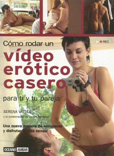 Cover for Como Rodar un Video Erotico Casero: Para Ti y Tu Pareja