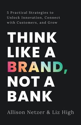 Cover for Think Like a Brand, Not a Bank