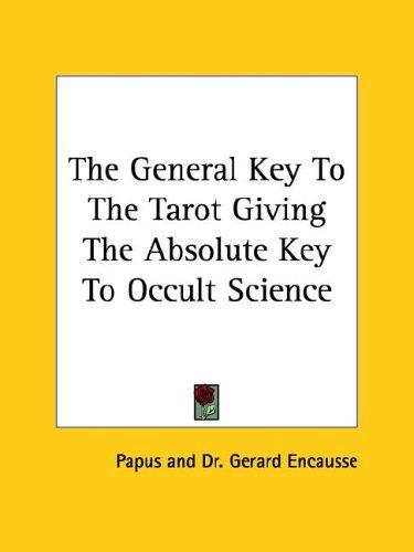 Cover for The General Key To The Tarot Giving The Absolute Key To Occult Science