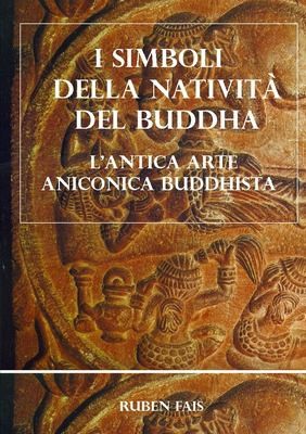 Cover for I Simboli Della Natività Del Buddha. l'antica Arte Aniconica Buddhista