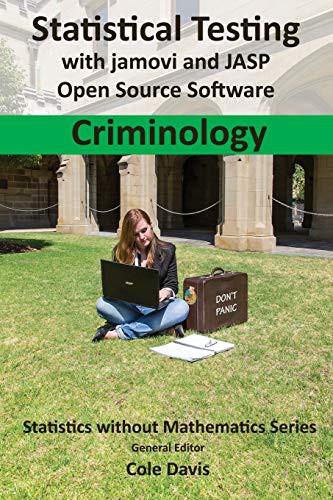 Cover for Statistical testing with jamovi and JASP open source software Criminology