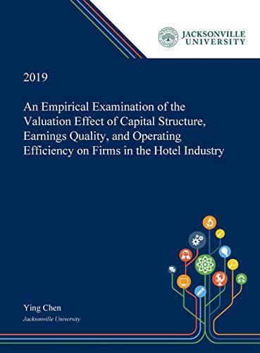 Cover for An Empirical Examination of the Valuation Effect of Capital Structure, Earnings Quality, and Operating Efficiency on Firms in the Hotel Industry
