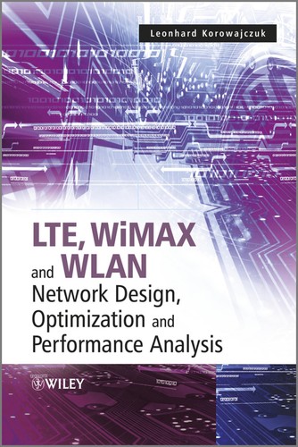 Cover for LTE, WIMAX, and WLAN network design, optimization and performance analysis