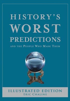 Cover for Historys Worst Predictions And The People Who Made Them